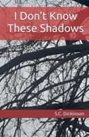I Don't Know These Shadows B0DV3HTDQD Book Cover
