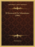 El Ferrocarril De Tehuantepec (1894) 1168294592 Book Cover