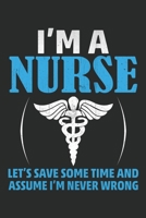 I'm a Nurse let's save some time and assume i'm never wrong: Nurse Lined journal paperback notebook 100 page, gift journal/agenda/notebook to write, great gift, 6 x 9 Notebook 1676585044 Book Cover