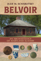 Belvoir: An Archaeology of Maryland Slavery (Archaeologies of Restorative Justice) 0817322507 Book Cover
