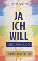 Ja, ich will - Energie und Religion: Heilung und Freude 3991303841 Book Cover