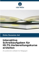 Interaktive Schreibaufgaben für IELTS-Vorbereitungskurse erstellen (German Edition) 6202335262 Book Cover