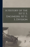 A history of the 1st U. S. Engineers. 1st U. S. Division 1015295924 Book Cover