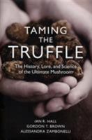 Taming the Truffle: The History, Lore, and Science of the Ultimate Mushroom 0881928607 Book Cover