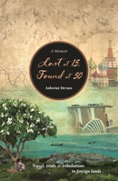 Lost at 15, Found at 50: Travel, trials & tribulations in foreign lands 9814828823 Book Cover