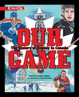 Our Game: The History of Hockey in Canada 1897073461 Book Cover