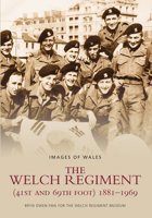 The Welch Regiment (41st and 69th Foot) 1881-1969 0752416790 Book Cover