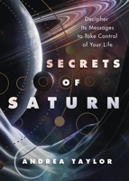 Secrets of Saturn: Decipher Its Messages to Take Control of Your Life 0738779342 Book Cover