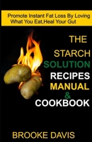 The Starch Solution Recipes Manual & Cookbook: Promote Instant Fat Loss By Loving What You Eat, Heal Your Gut B0851LS4D8 Book Cover