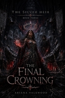 The Final Crowning: A Dark Royal Romantasy of Cursed Crown Magic, Forbidden Love, Forgotten Queens, and a Hidden Heir's Final Claim B0H8ZBQBKV Book Cover
