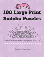 100 Large Print Sudoku Puzzles: Fun With Numbers, Puzzles For Beginners. 8.5" x 11". 1072855143 Book Cover