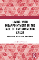 Living with Disappointment in the Face of Environmental Crisis: Resilience, Resistance, and Denial 1041116012 Book Cover