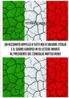 UN ACCORATO APPELLO A TUTTI NOI A SALVARE L’ITALIA E IL SOGNO EUROPEO IN 19 LETTERE INVIATE AL PRESIDENDE DEL CONSIGLIO MATTEO RENZI 1326600427 Book Cover