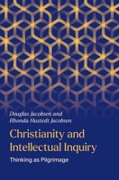 Christianity and Intellectual Inquiry: Thinking as Pilgrimage 0197820344 Book Cover