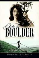 Only in Boulder: The County's Colorful Characters 1596299754 Book Cover