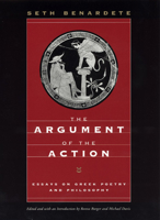 The Argument of the Action: Essays on Greek Poetry and Philosophy 0226826430 Book Cover