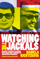 Watching the Jackals: Prague's Covert Liaisons with Cold War Terrorists and Revolutionaries 1647125146 Book Cover