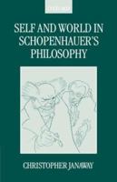 Self and World in Schopenhauer's Philosophy 0198250037 Book Cover
