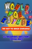 Would You Rather: Try not to laugh challenge, 152 hilarious questions for all ages,Answer Hilarious Questions and Win the Game of Wits B08Y4LBVKV Book Cover