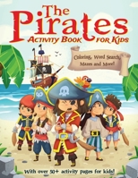 The Pirates Activity Book For Kids: A Fun Educational Workbook Complete with Coloring Pages, Word Searches, Dot to Dot, Spot the Difference, Mazes and More! 1701838656 Book Cover