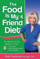 The Food Is My Friend Diet: The Ultimate 30-Day Weight Loss Plan. Get Healthy, Conquer Emotional Eating & Feel Energized 0984597913 Book Cover