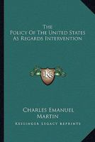 The Policy Of The United States As Regards Intervention 1289347093 Book Cover