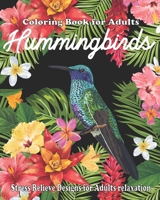 Hummingbirds Coloring Book For Adults: Hummingbird Coloring Book Beautiful Stress Relief Designs for Adults Relaxation B089M54VHN Book Cover