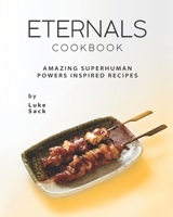 Eternals Cookbook: Amazing Superhuman Powers Inspired Recipes B09CGMSVC4 Book Cover