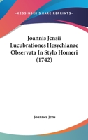 Joannis Jensii Lucubrationes Hesychianae Observata In Stylo Homeri (1742) 1166052443 Book Cover
