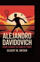 ALEJANDRO DAVIDOVICH: Rising Through the Ranks of Tennis B0F6YTG5QB Book Cover