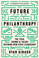 Future Philanthropy: The Tech, Trends & Talent Defining New Civic Leadership 1634894782 Book Cover