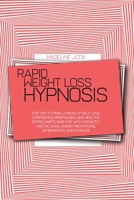 Rapid Weight Loss Hypnosis: Top Tips To Finally Develop Self Love, Confidence, Mindfulness and Healthy Eating Habits, Burn Fat With Hypnotic Gastric Band, Guided Meditations, Affirmations and Hypnosis 1801866740 Book Cover