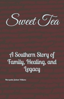 Sweet Tea: :A Southern Story of Family, Healing, and Legacy (Sweet Tea Stories – Book 1) B0F9VKJGGP Book Cover