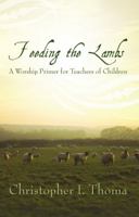 Feeding the Lambs: A Worship Primer for Teachers of Children 1511913339 Book Cover