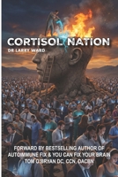 CORTISOL NATION: Why You’re Exhausted, Anxious, and Gaining Weight — & the Natural Protocol to Reset Your Stress Hormones in 30 Days B0GTTH7GST Book Cover