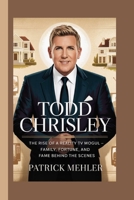Todd Chrisley: The Rise of a Reality TV Mogul — Family, Fortune, and Fame Behind the Scenes B0FCS74S51 Book Cover