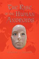 The Rise of the Human Androids 1450005063 Book Cover