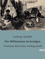 Der Militarismus im heutigen: Deutschen Reich Eine Anklageschrift B0BWCVNX1M Book Cover