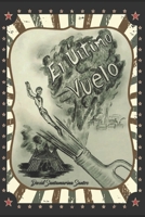 El Último Vuelo: LA HISTORIA JAMA´S CONTADA SOBRE EL GRAN SALTO FINAL DEL U´LTIMO "HOMBRE BALA" (Spanish Edition) B0CQDY3STB Book Cover