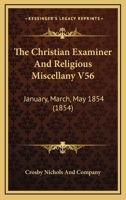 The Christian Examiner And Religious Miscellany V56: January, March, May 1854 1165386089 Book Cover