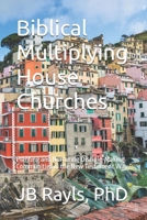 Biblical Multiplying House Churches: Planting and Nurturing Disciple-Making Communities in the New Testament Way (Biblical Living) B0FF2MXSWK Book Cover