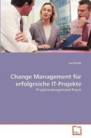 Change Management für erfolgreiche IT-Projekte: Projektmanagement Praxis 3639026330 Book Cover