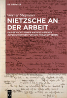 Nietzsche an Der Arbeit: Das Gewicht Seiner Nachgelassenen Aufzeichnungen F�r Sein Philosophieren 311099805X Book Cover