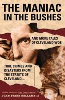 The Maniac in the Bushes: More True Tales of Cleveland Crime and Disaster 1886228191 Book Cover