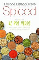 Spiced: Recipes from Le Pre Verre (At Table) 0803260105 Book Cover