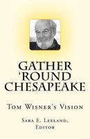 Gather 'round Chesapeake: Tom Wisner's Vision 1461191807 Book Cover