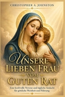UNSERE LIEBEN FRAU VOM GUTEN RAT: Eine kraftvolle Novene und tägliche Andacht für göttliche Weisheit und Führung (German Edition) B0GYL75LYP Book Cover