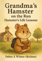 Grandma's Hamster on the Run: Hamster's Life Lessons B0FMNW68D5 Book Cover