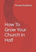 How To Grow Your Church In Half B0GN9GKFZQ Book Cover