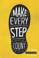 Make Every Step Count - 2019 Running Log Book: Runner's Daily Training Log Book 2019, 6'' X 9'' Inches 1090465548 Book Cover